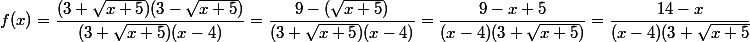 f(x)=\dfrac{(3+\sqrt{x+5})(3-\sqrt{x+5})}{(3+\sqrt{x+5})(x-4)}=\dfrac{9-(\sqrt{x+5})}{(3+\sqrt{x+5})(x-4)}=\dfrac{9-x+5}{(x-4)(3+\sqrt{x+5})}=\dfrac{14-x}{(x-4)(3+\sqrt{x+5}}